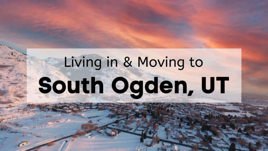 Living in & Moving to South Ogden, UT